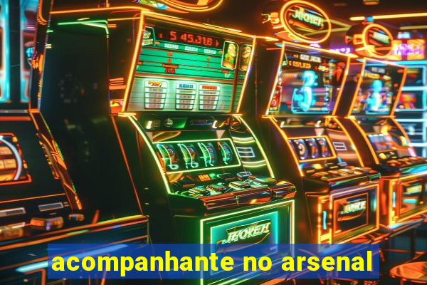 acompanhante no arsenal